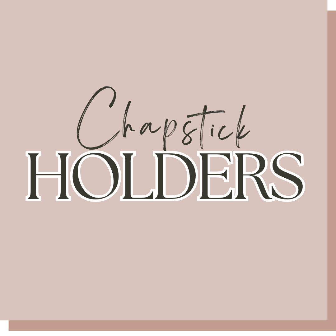 Chapstick Holders